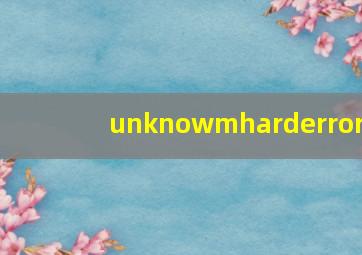 unknowmharderror